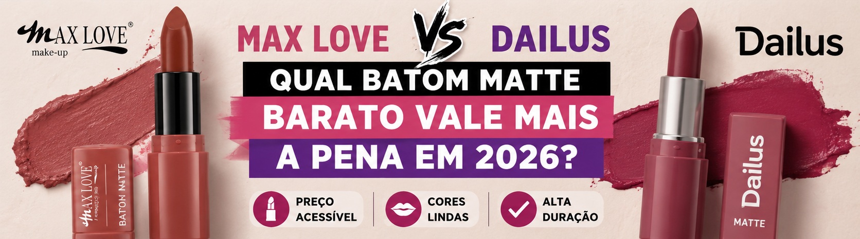 Max Love vs Dailus: Qual Batom Matte Barato Vale Mais a Pena em 2026?